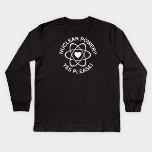 "Nuclear Power? Yes Please!" Kids Long Sleeve T-Shirt